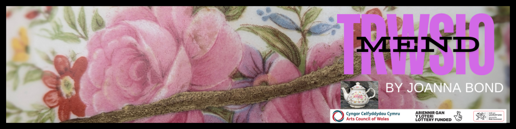  a section of my grandmothers tea pot, roses with golden crack with the words trwsio and mend, also funding by the arts council of Wales